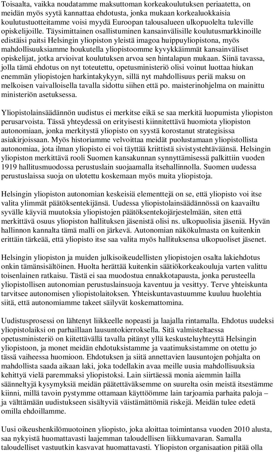 Täysimittainen osallistuminen kansainvälisille koulutusmarkkinoille edistäisi paitsi Helsingin yliopiston yleistä imagoa huippuyliopistona, myös mahdollisuuksiamme houkutella yliopistoomme