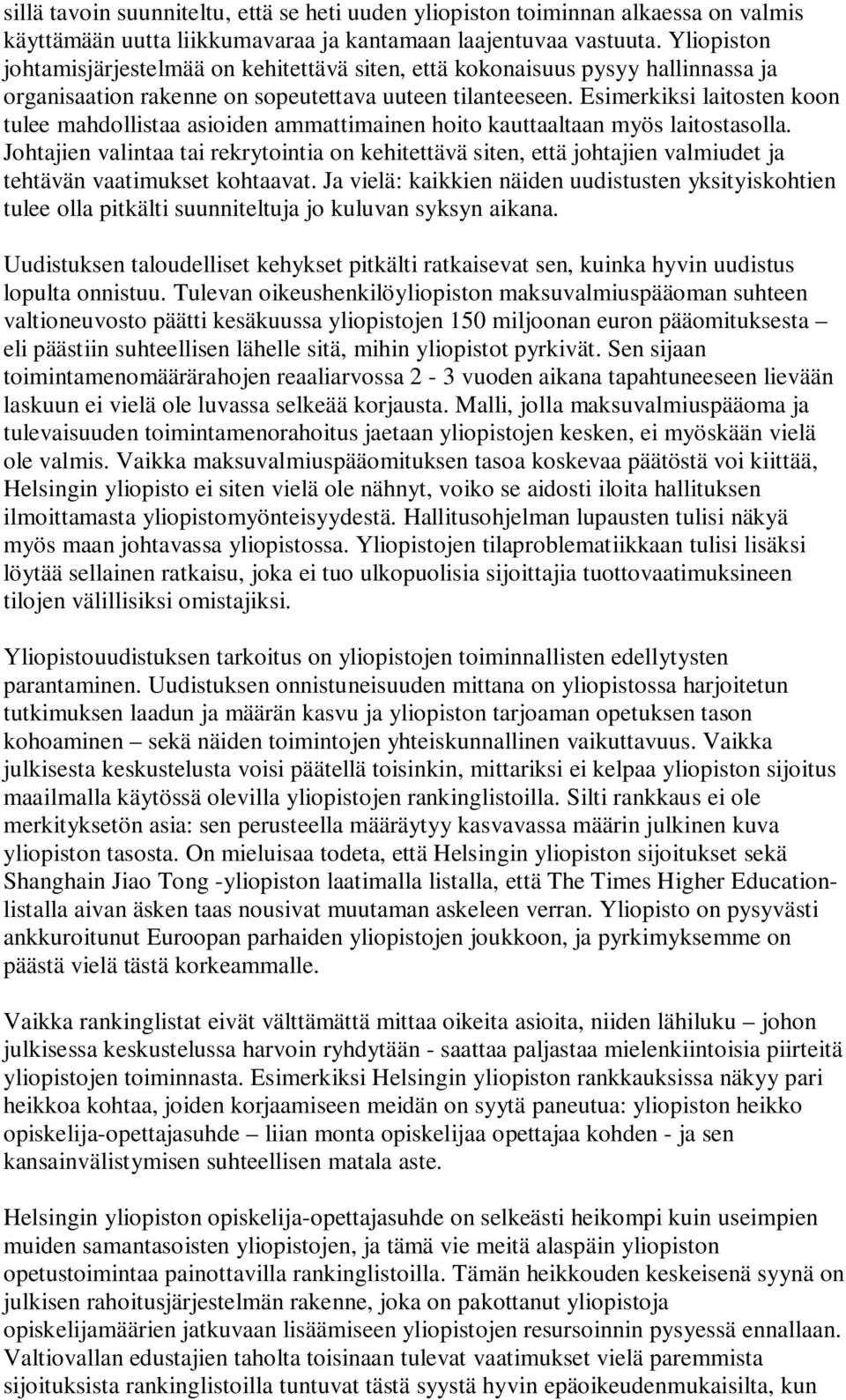 Esimerkiksi laitosten koon tulee mahdollistaa asioiden ammattimainen hoito kauttaaltaan myös laitostasolla.