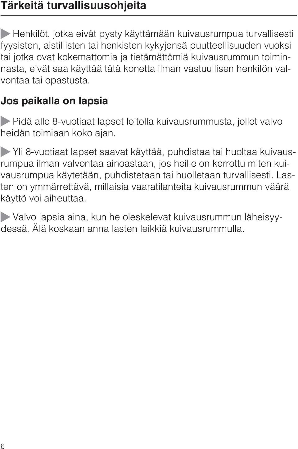 Jos paikalla on lapsia Pidä alle 8-vuotiaat lapset loitolla kuivausrummusta, jollet valvo heidän toimiaan koko ajan.