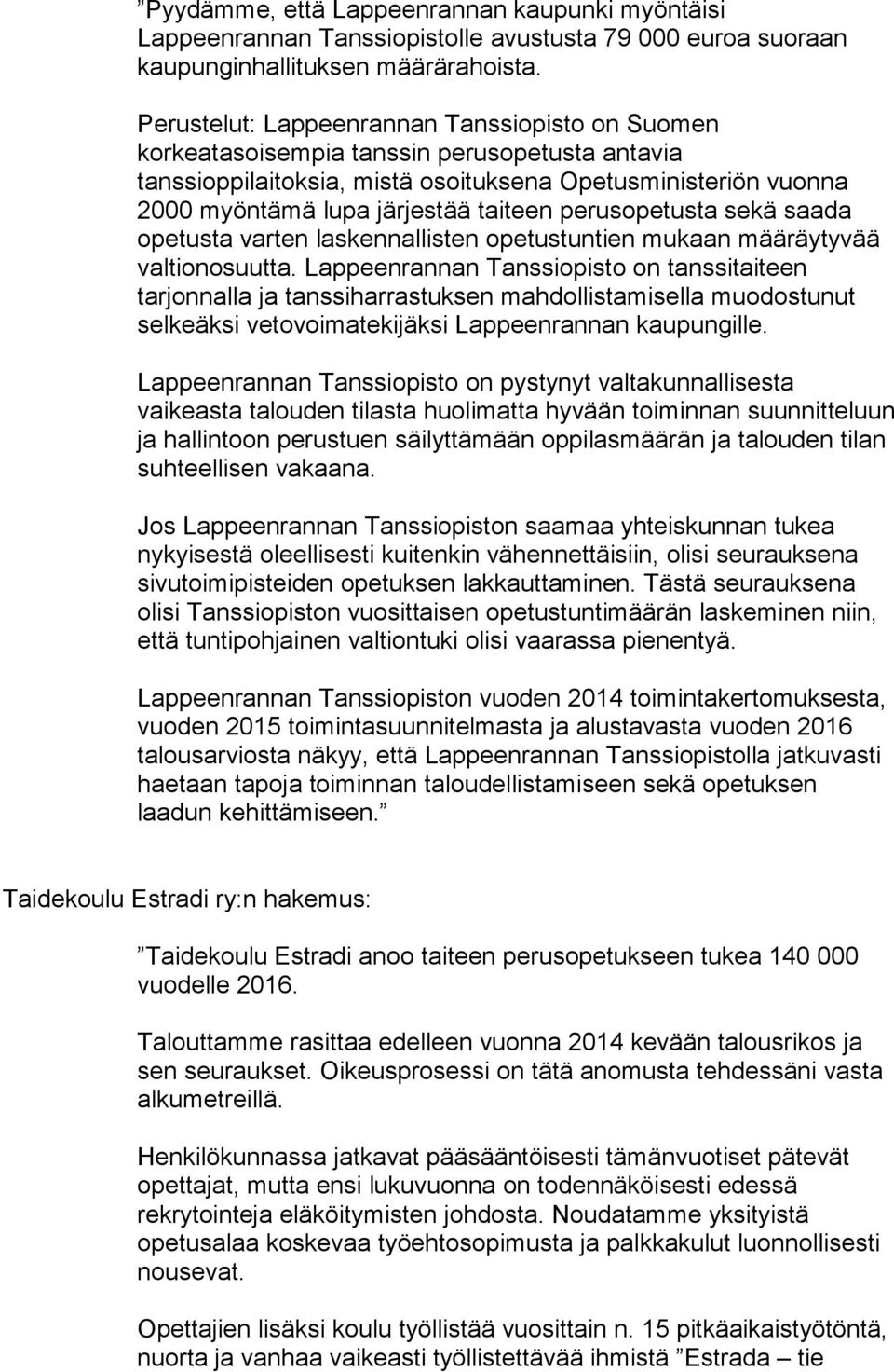 perusopetusta sekä saada opetusta varten laskennallisten opetustuntien mukaan määräytyvää valtionosuutta.