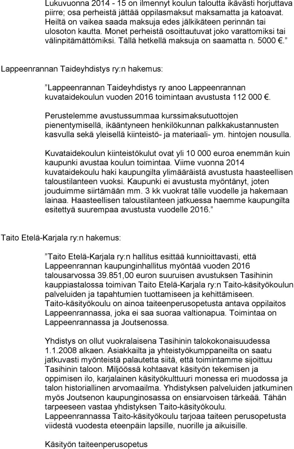 Lappeenrannan Taideyhdistys ry:n hakemus: Lappeenrannan Taideyhdistys ry anoo Lappeenrannan kuvataidekoulun vuoden 2016 toimintaan avustusta 112 000.