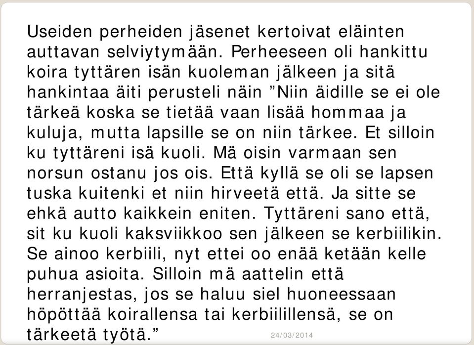 lapsille se on niin tärkee. Et silloin ku tyttäreni isä kuoli. Mä oisin varmaan sen norsun ostanu jos ois. Että kyllä se oli se lapsen tuska kuitenki et niin hirveetä että.