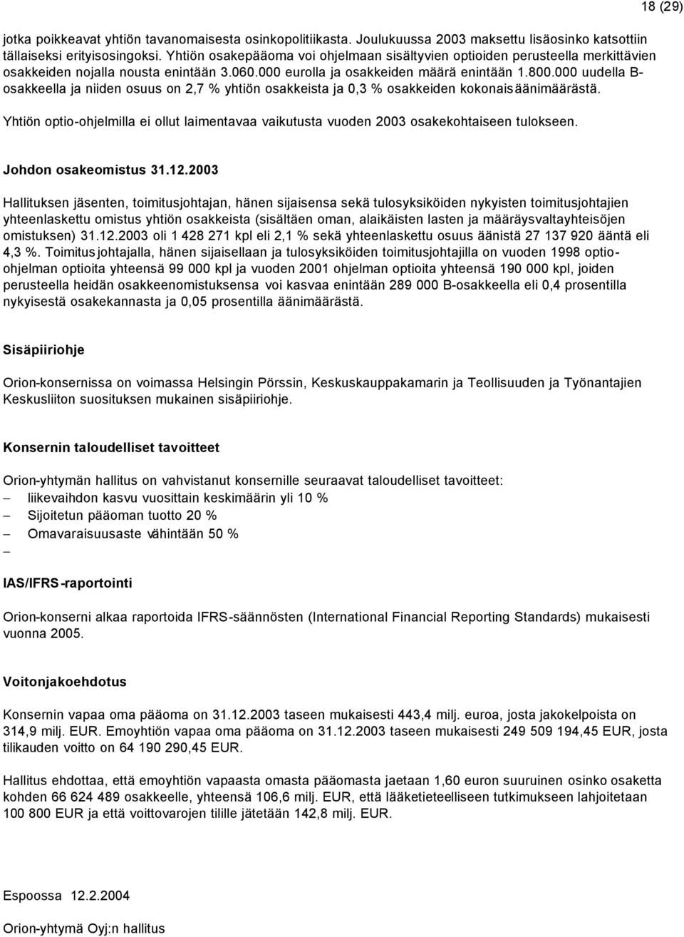 000 uudella B- osakkeella ja niiden osuus on 2,7 % yhtiön osakkeista ja 0,3 % osakkeiden kokonaisäänimäärästä.