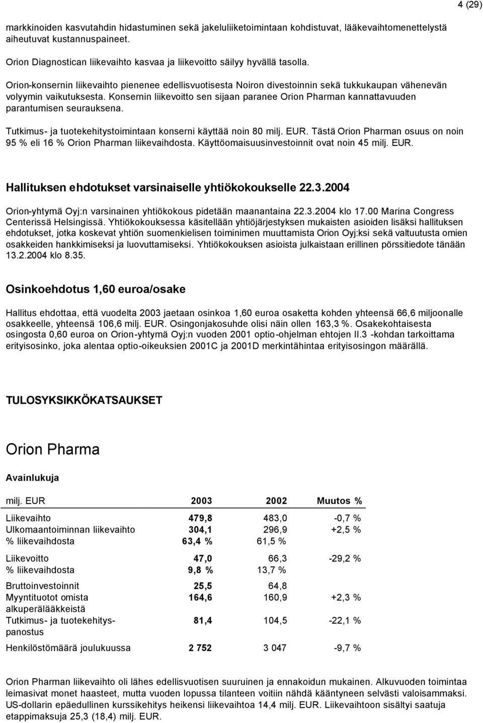 Orion-konsernin liikevaihto pienenee edellisvuotisesta Noiron divestoinnin sekä tukkukaupan vähenevän volyymin vaikutuksesta.