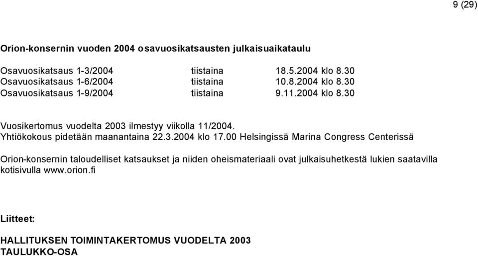 Yhtiökokous pidetään maanantaina 22.3.2004 klo 17.