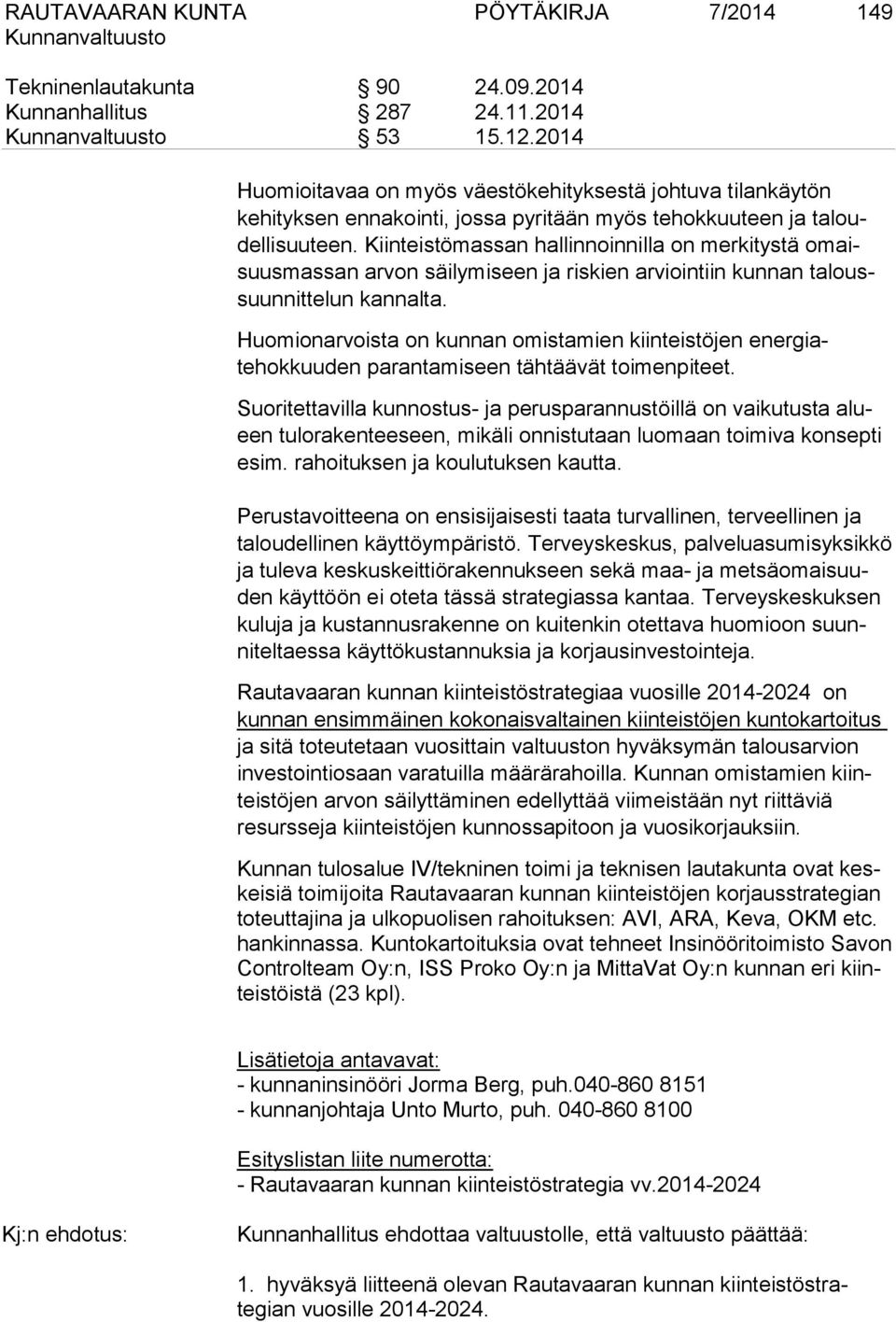 Kiinteistömassan hallinnoinnilla on merkitystä omaisuusmassan arvon säilymiseen ja riskien arviointiin kunnan taloussuunnittelun kannalta.