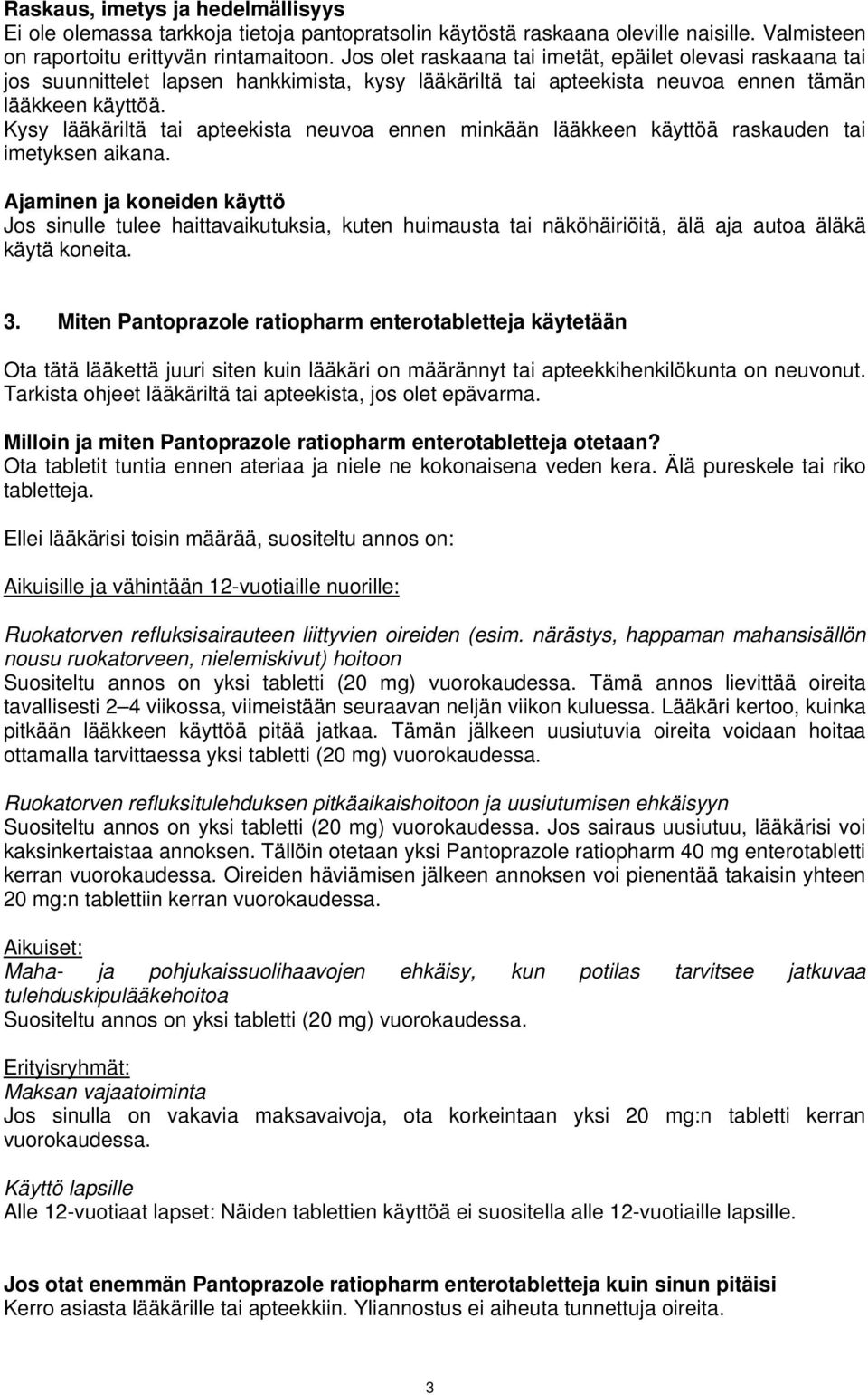 Kysy lääkäriltä tai apteekista neuvoa ennen minkään lääkkeen käyttöä raskauden tai imetyksen aikana.
