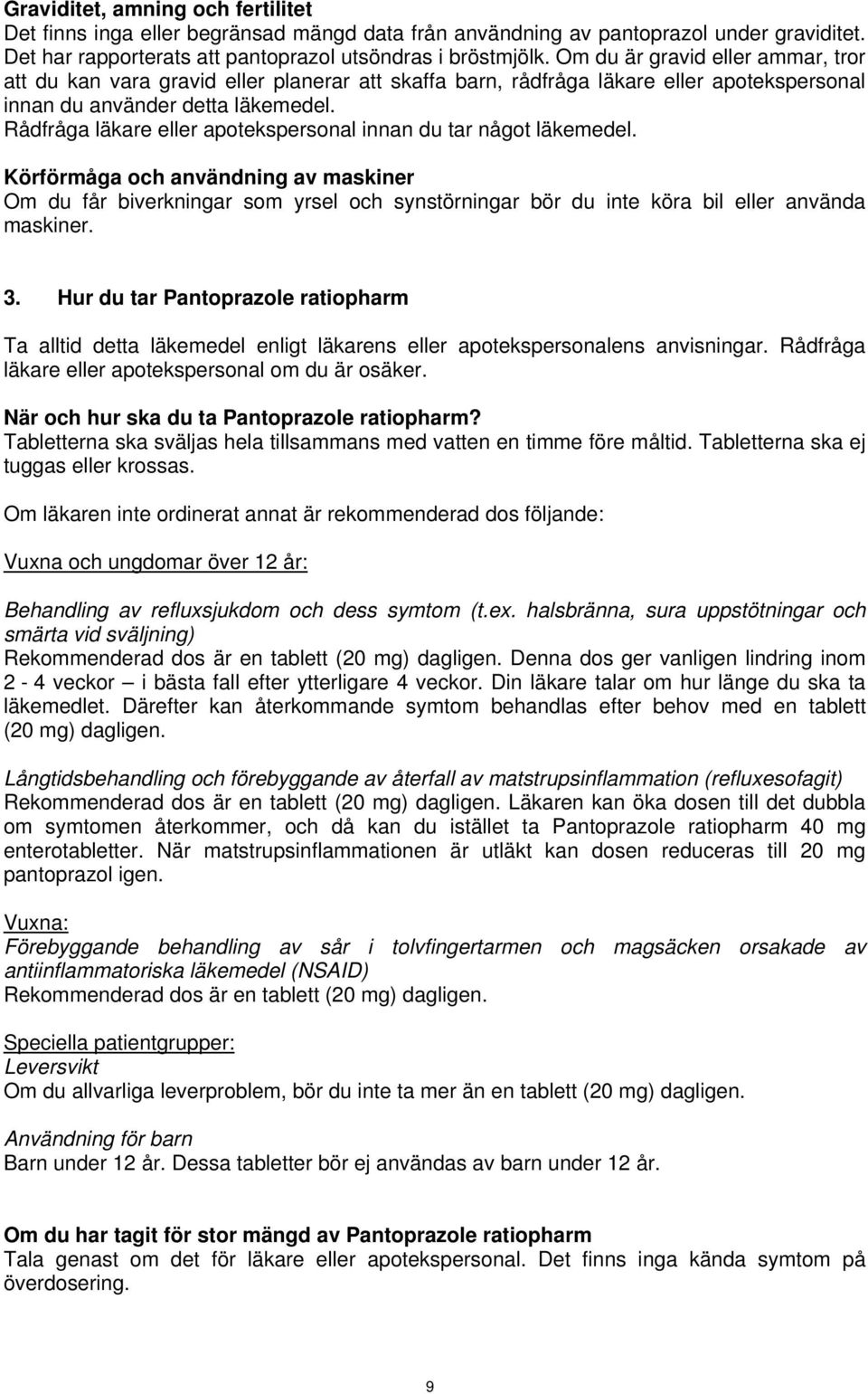 Rådfråga läkare eller apotekspersonal innan du tar något läkemedel.