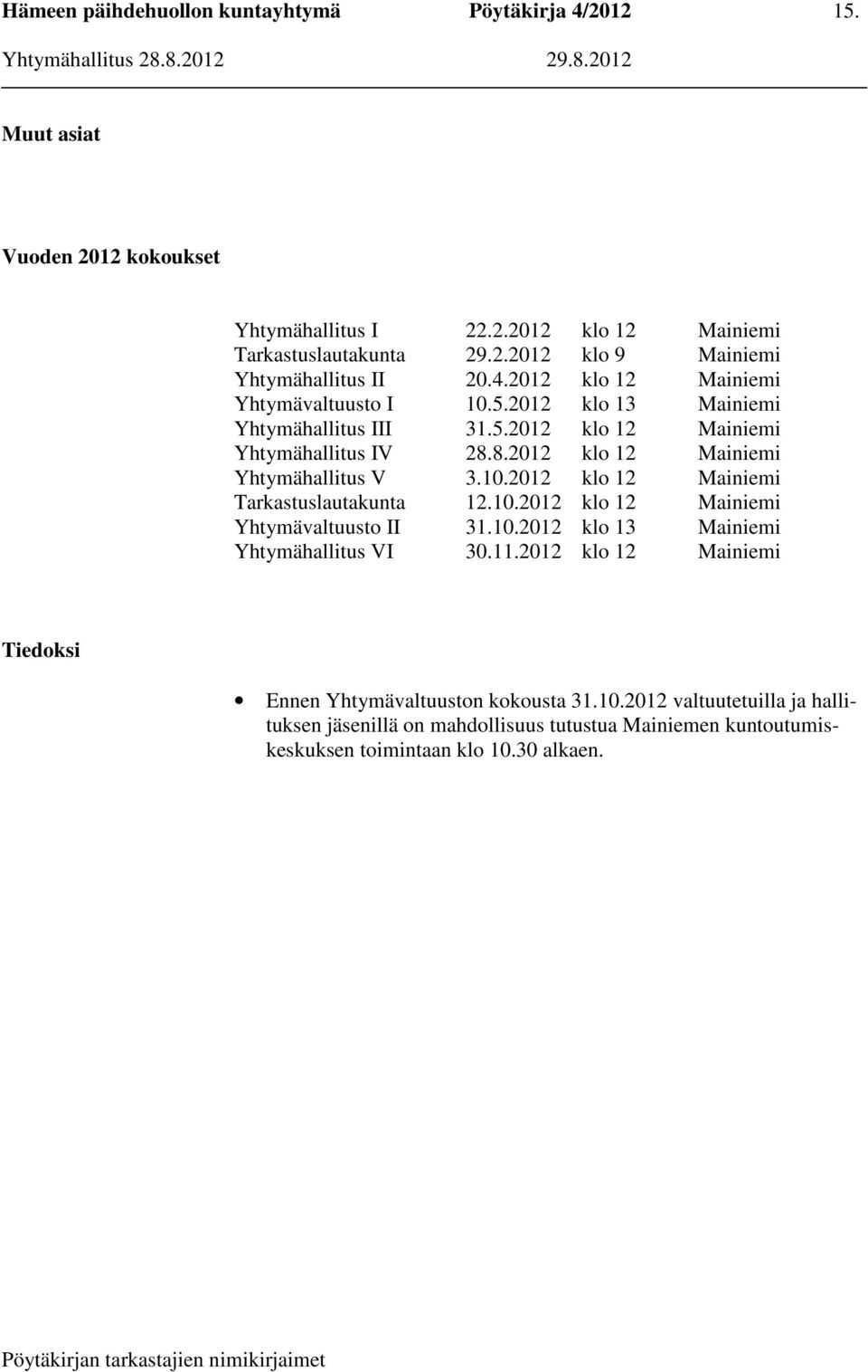 8.2012 klo 12 Mainiemi Yhtymähallitus V 3.10.2012 klo 12 Mainiemi Tarkastuslautakunta 12.10.2012 klo 12 Mainiemi Yhtymävaltuusto II 31.10.2012 klo 13 Mainiemi Yhtymähallitus VI 30.