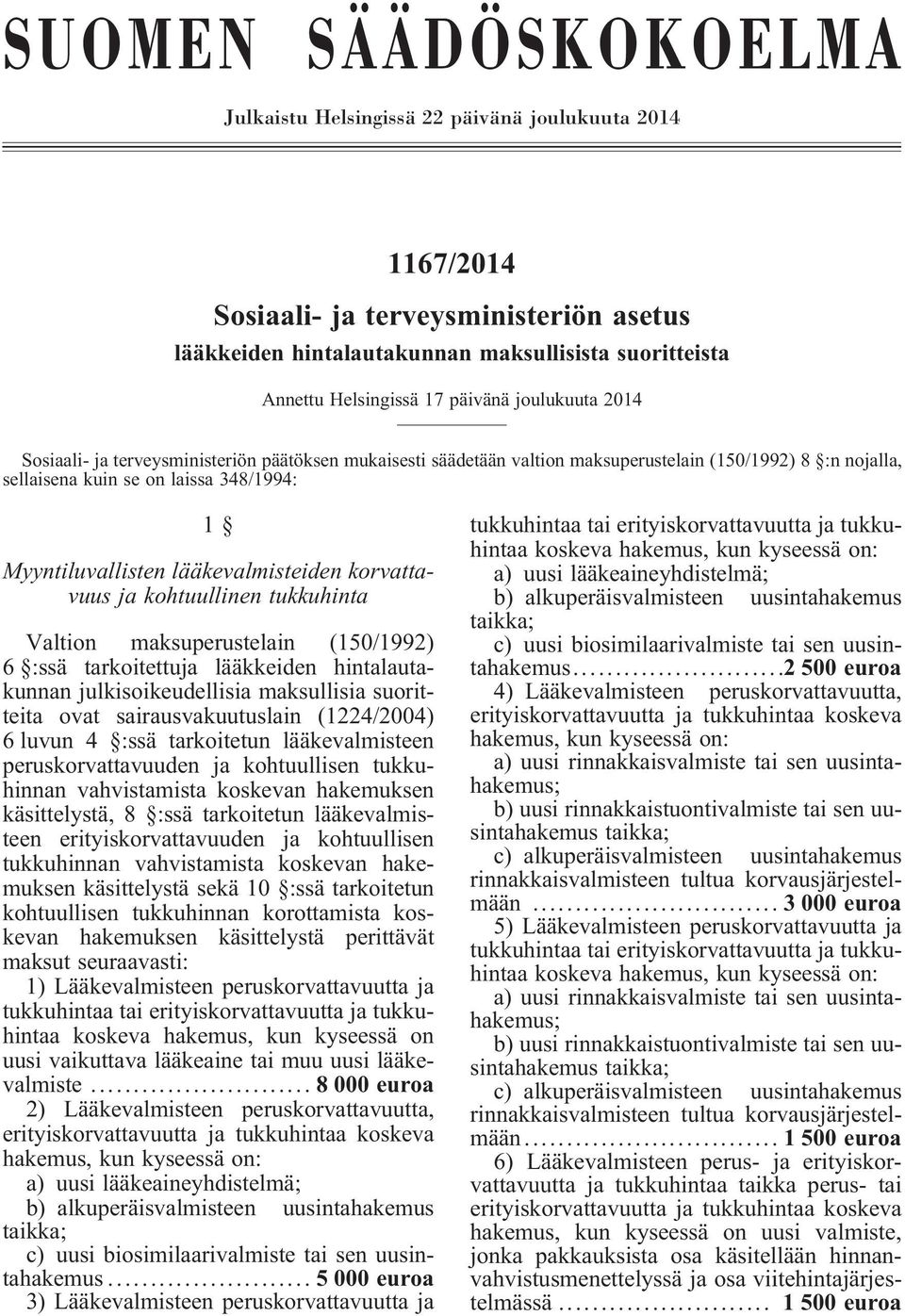 lääkevalmisteiden korvattavuus ja kohtuullinen tukkuhinta Valtion maksuperustelain (150/1992) 6 :ssä tarkoitettuja lääkkeiden hintalautakunnan julkisoikeudellisia maksullisia suoritteita ovat