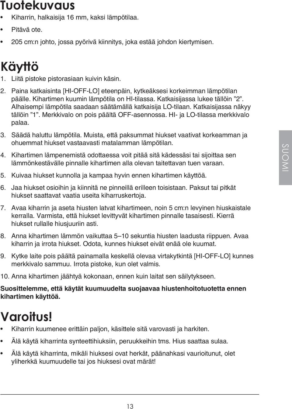Merkkivalo on pois päältä OFF-asennossa. HI- ja LO-tilassa merkkivalo palaa. 3. Säädä haluttu lämpötila.