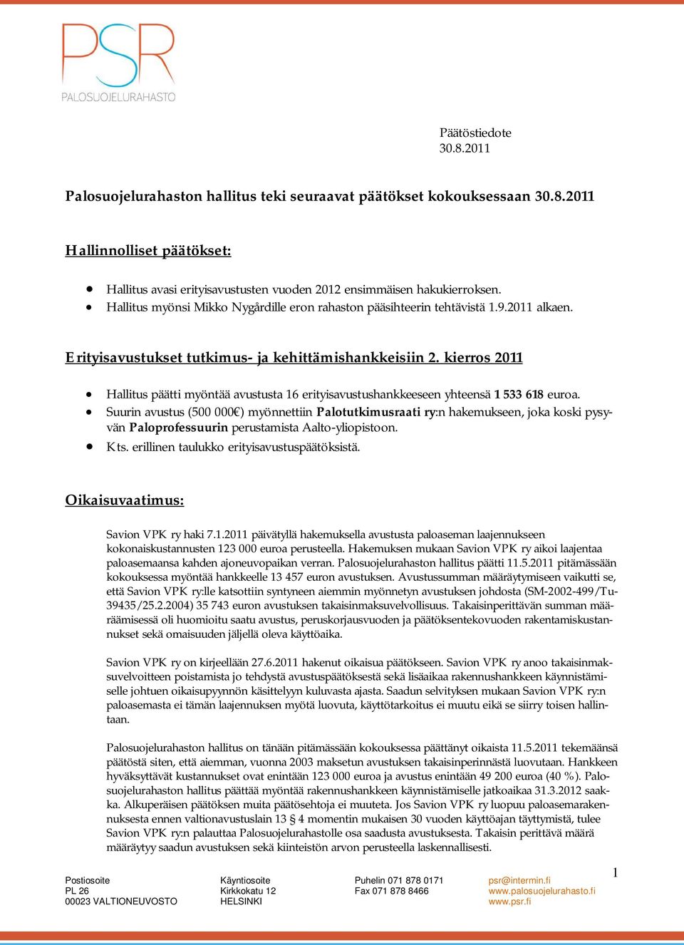 kierros 2011 Hallitus päätti myöntää avustusta 16 erityisavustushankkeeseen yhteensä 1 533 618 euroa.