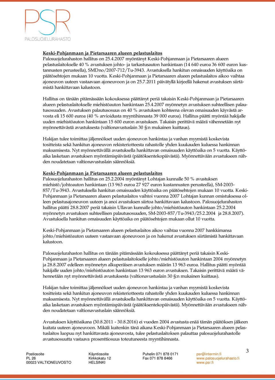 SMDno/2007-712/Tu-3943. Avustuksella hankitun omaisuuden käyttöaika on päätösehtojen mukaan 10 vuotta.