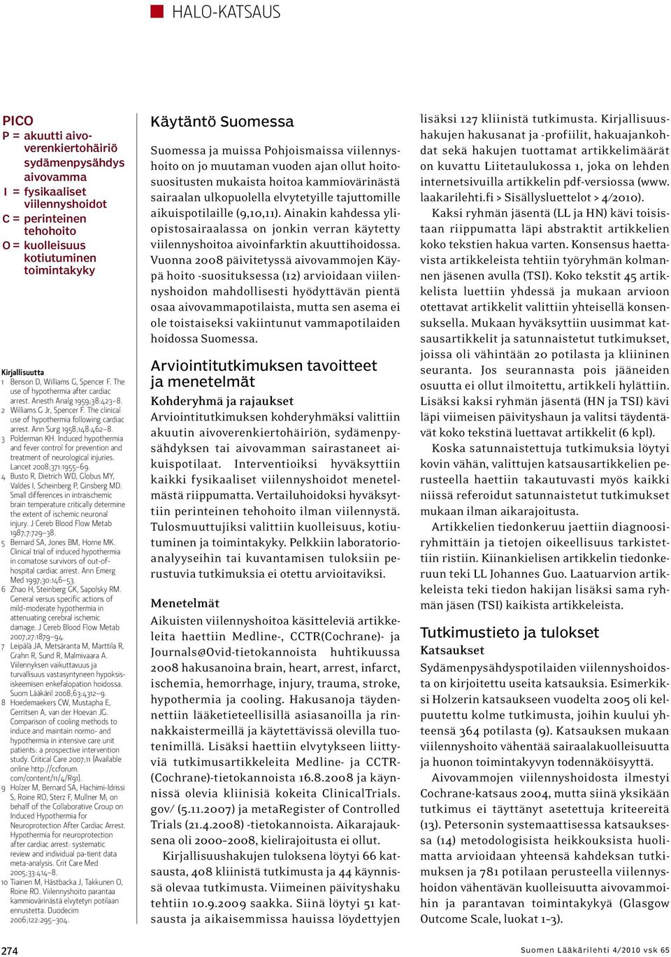 Ann Surg 1958;148:462 8. 3 Polderman KH. Induced hypothermia and fever control for prevention and treatment of neurological injuries. Lancet 2008;371:1955 69.