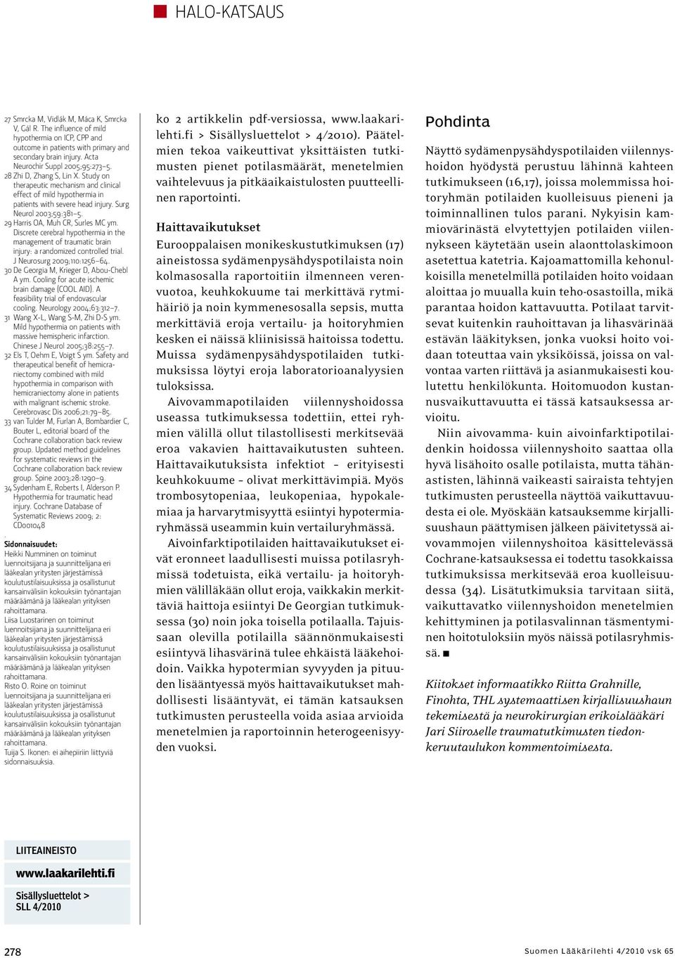 29 Harris OA, Muh CR, Surles MC ym. Discrete cerebral hypothermia in the management of traumatic brain injury: a randomized controlled trial. J Neurosurg 2009;110:1256 64.