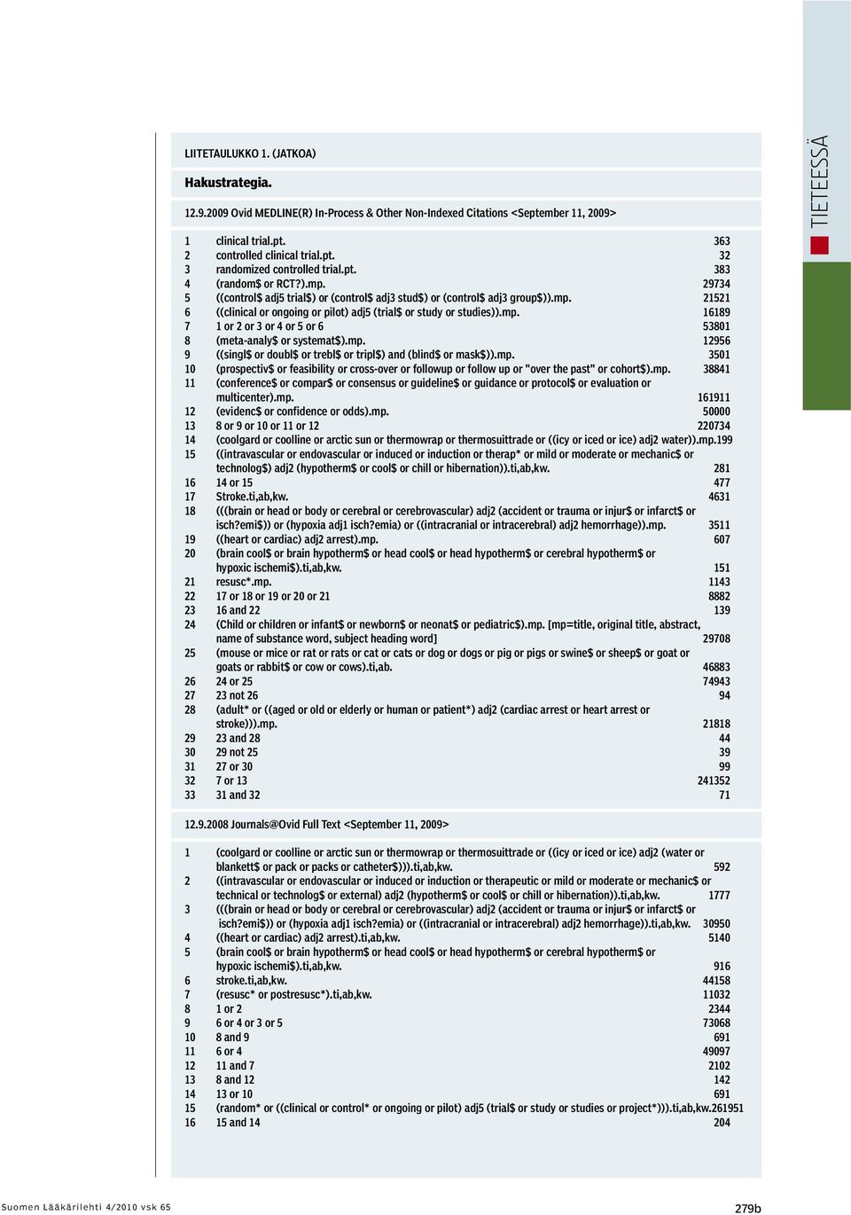 mp. 12956 9 ((singl$ or doubl$ or trebl$ or tripl$) and (blind$ or mask$)).mp. 3501 10 (prospectiv$ or feasibility or cross-over or followup or follow up or "over the past" or cohort$).mp. 38841 11 (conference$ or compar$ or consensus or guideline$ or guidance or protocol$ or evaluation or multicenter).