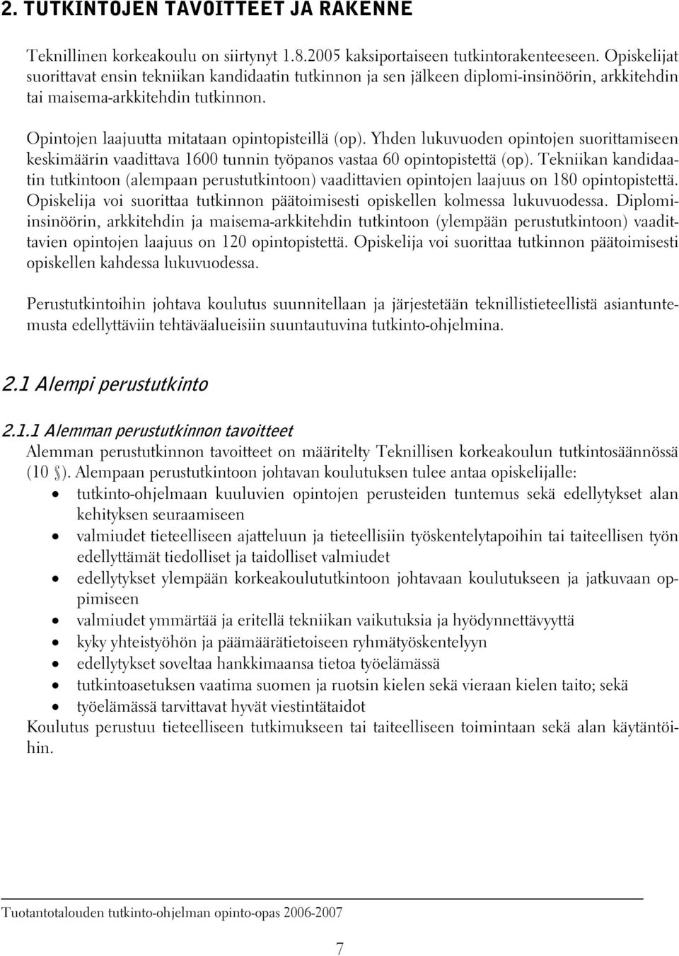 Yhden lukuvuoden opintojen suorittamiseen keskimäärin vaadittava 1600 tunnin työpanos vastaa 60 opintopistettä (op).