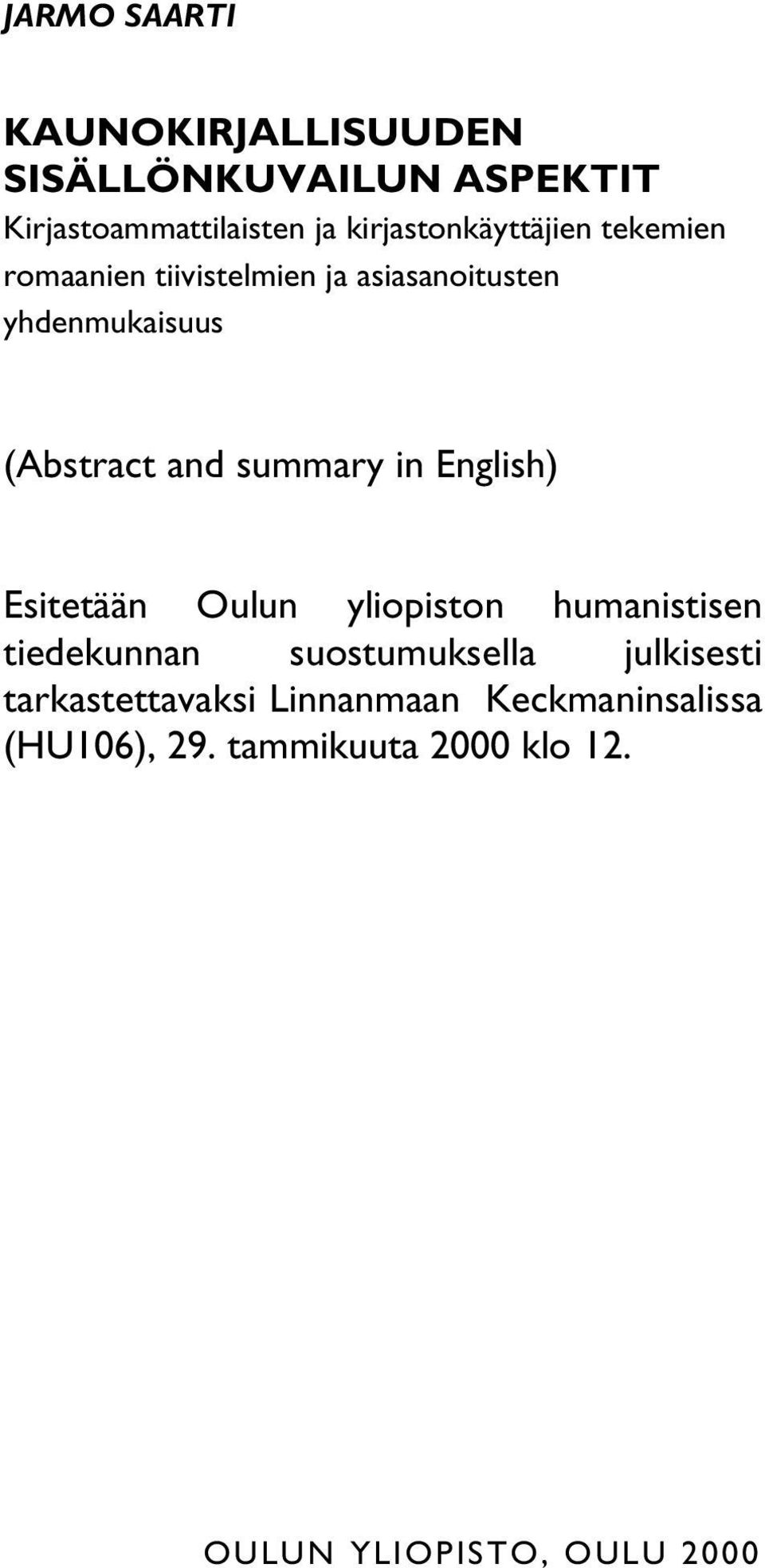 and summary in English) Esitetään Oulun yliopiston humanistisen tiedekunnan suostumuksella