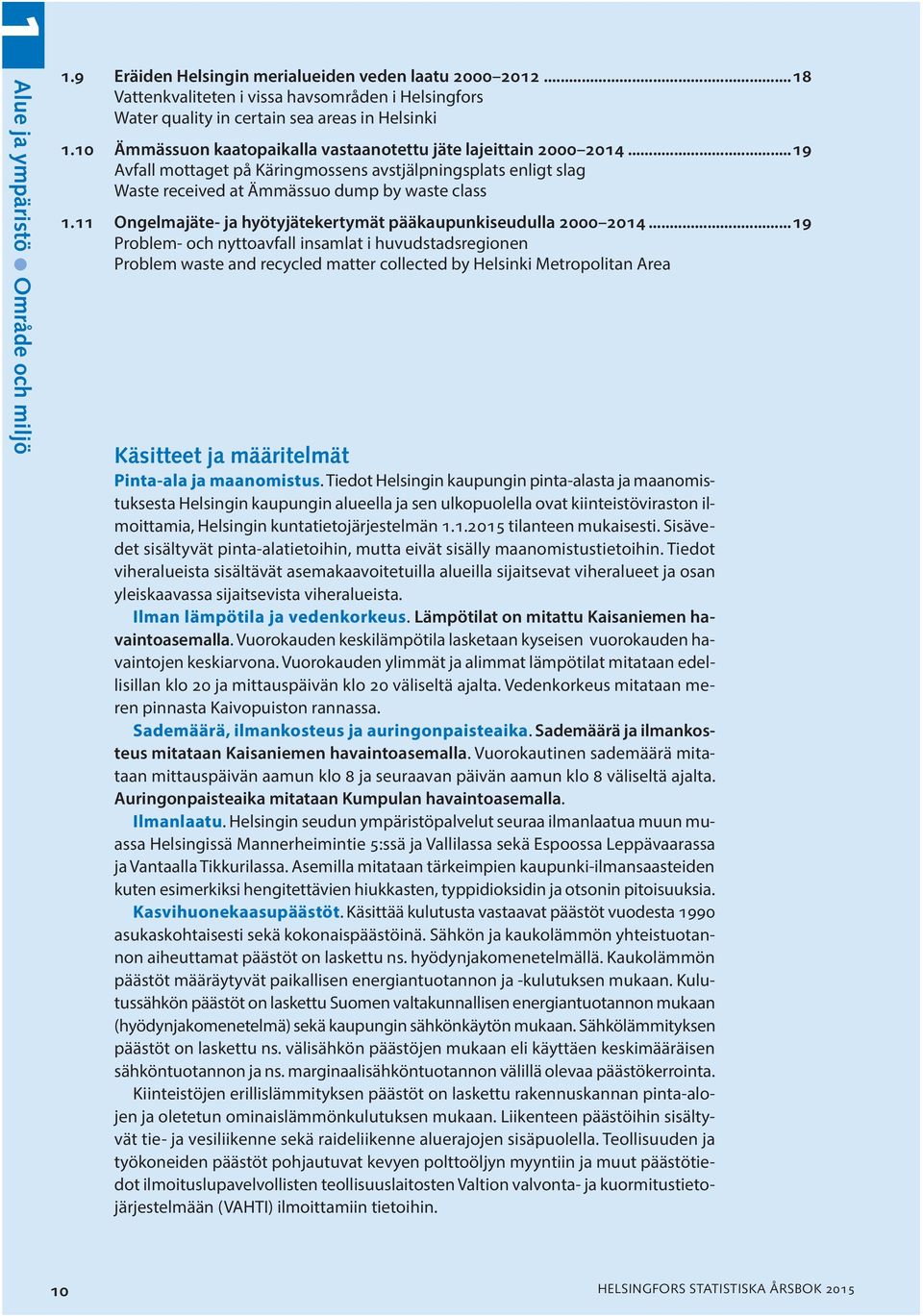 11 Ongelmajäte- ja hyötyjätekertymät pääkaupunkiseudulla 2000 2014.