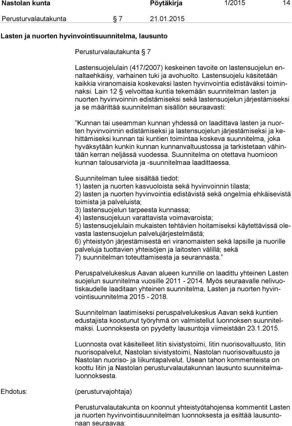 2015 Lasten ja nuorten hyvinvointisuunnitelma, lausunto Perusturvalautakunta 7 Lastensuojelulain (417/2007) keskeinen tavoite on lastensuojelun ennal ta eh käi sy, varhainen tuki ja avohuolto.