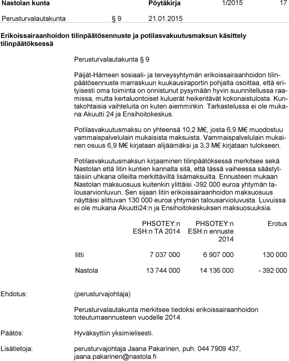 2015 Erikoissairaanhoidon tilinpäätösennuste ja potilasvakuutusmaksun käsittely tilinpäätöksessä Perusturvalautakunta 9 Päijät-Hämeen sosiaali- ja terveysyhtymän erikoissairaanhoidon ti linpää tös en