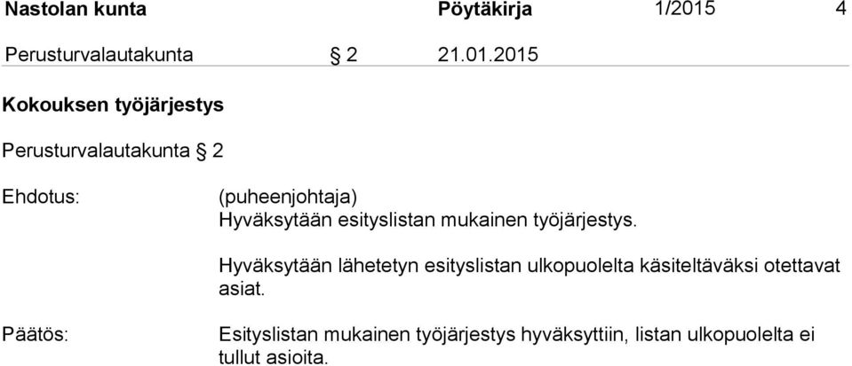 2015 Kokouksen työjärjestys Perusturvalautakunta 2 (puheenjohtaja) Hyväksytään