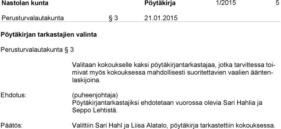 2015 Pöytäkirjan tarkastajien valinta Perusturvalautakunta 3 Valitaan kokoukselle kaksi pöytäkirjantarkastajaa,