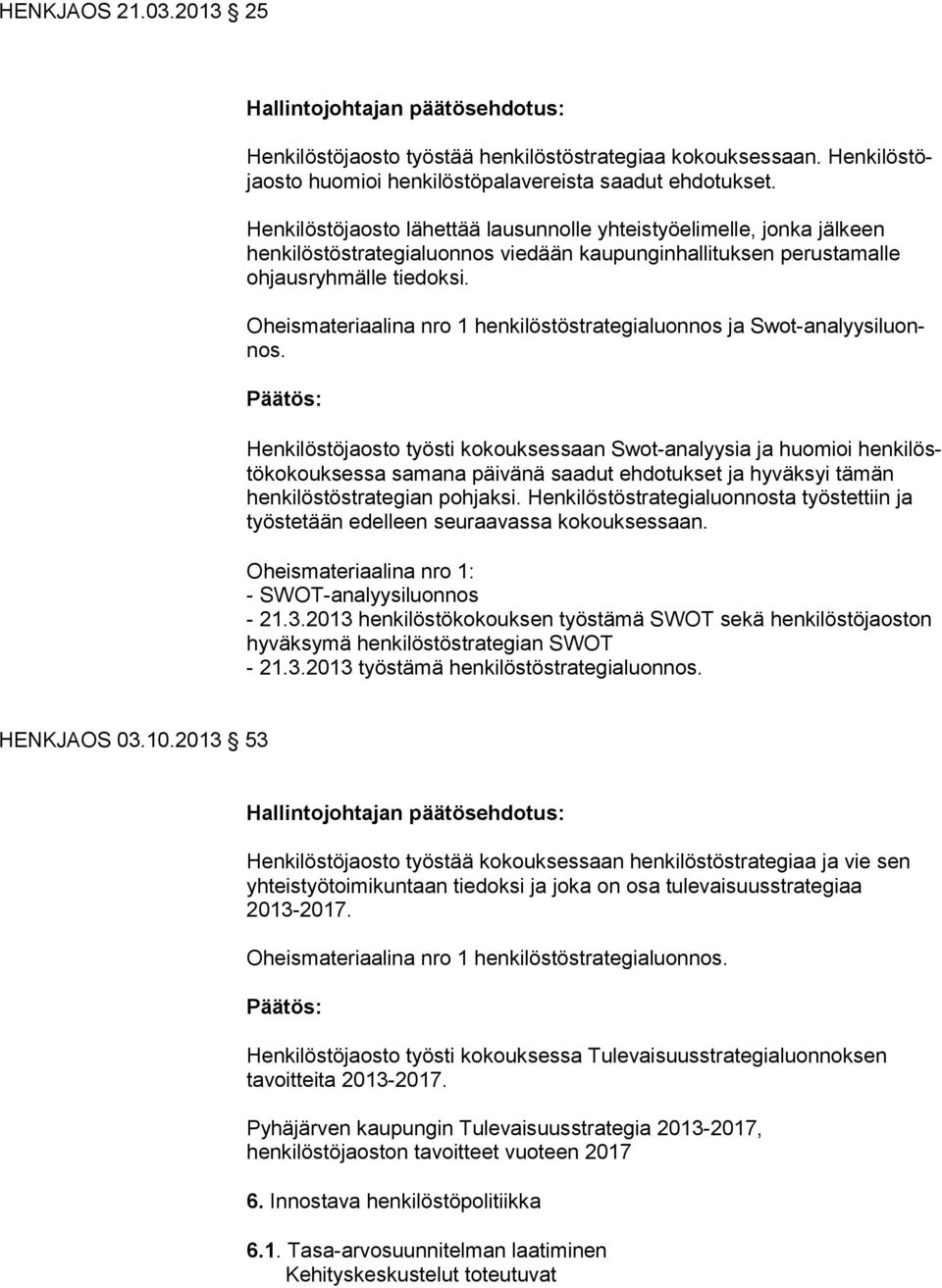 Oheismateriaalina nro 1 henkilöstöstrategialuonnos ja Swot-ana lyysiluonnos.