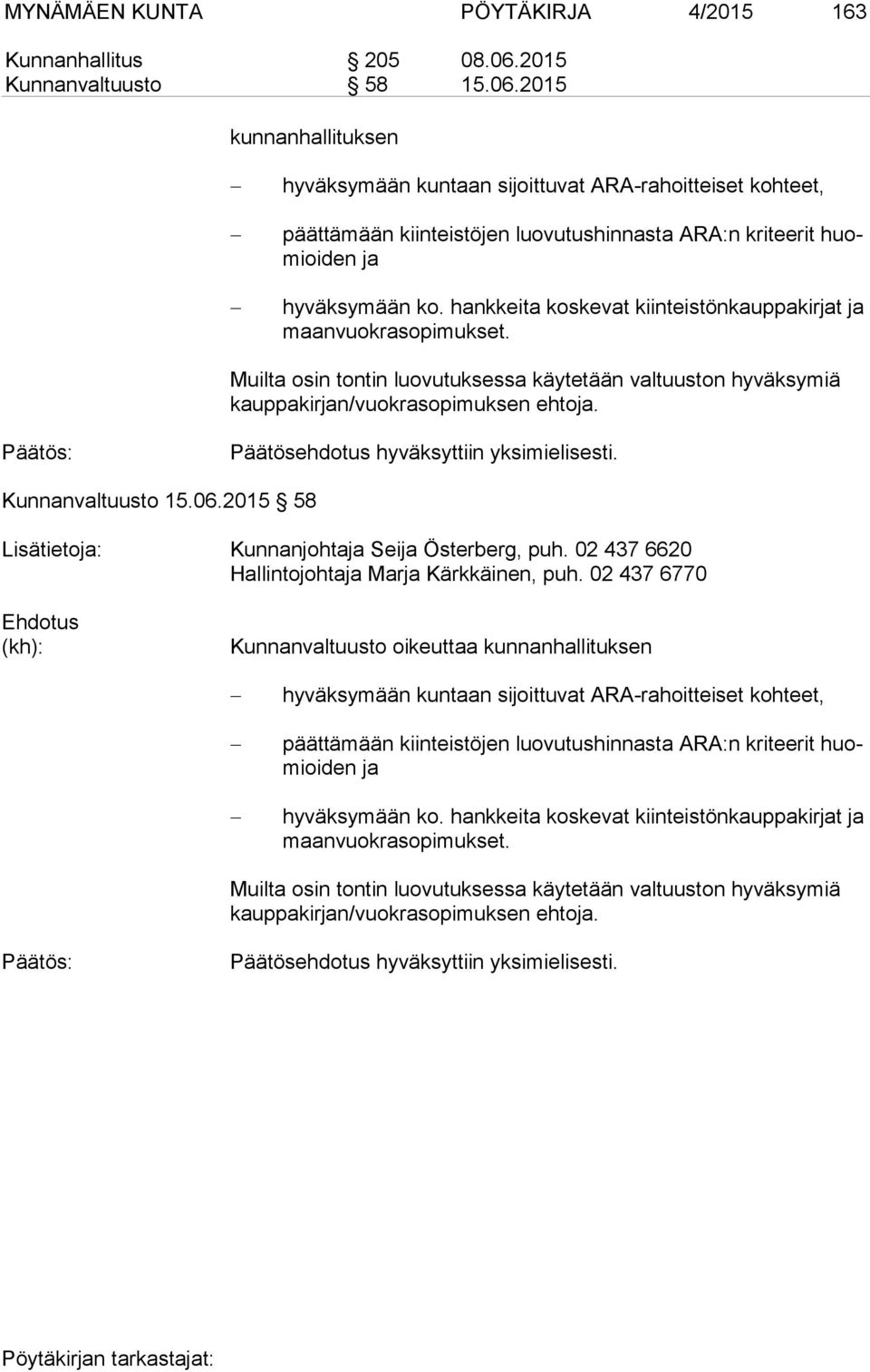 2015 kun nan hal li tuk sen hyväksymään kuntaan sijoittuvat ARA-rahoitteiset kohteet, päättämään kiinteistöjen luovutushinnasta ARA:n kriteerit huomioi den ja hyväksymään ko.