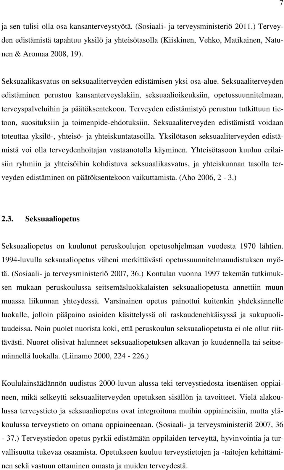 Seksuaaliterveyden edistäminen perustuu kansanterveyslakiin, seksuaalioikeuksiin, opetussuunnitelmaan, terveyspalveluihin ja päätöksentekoon.