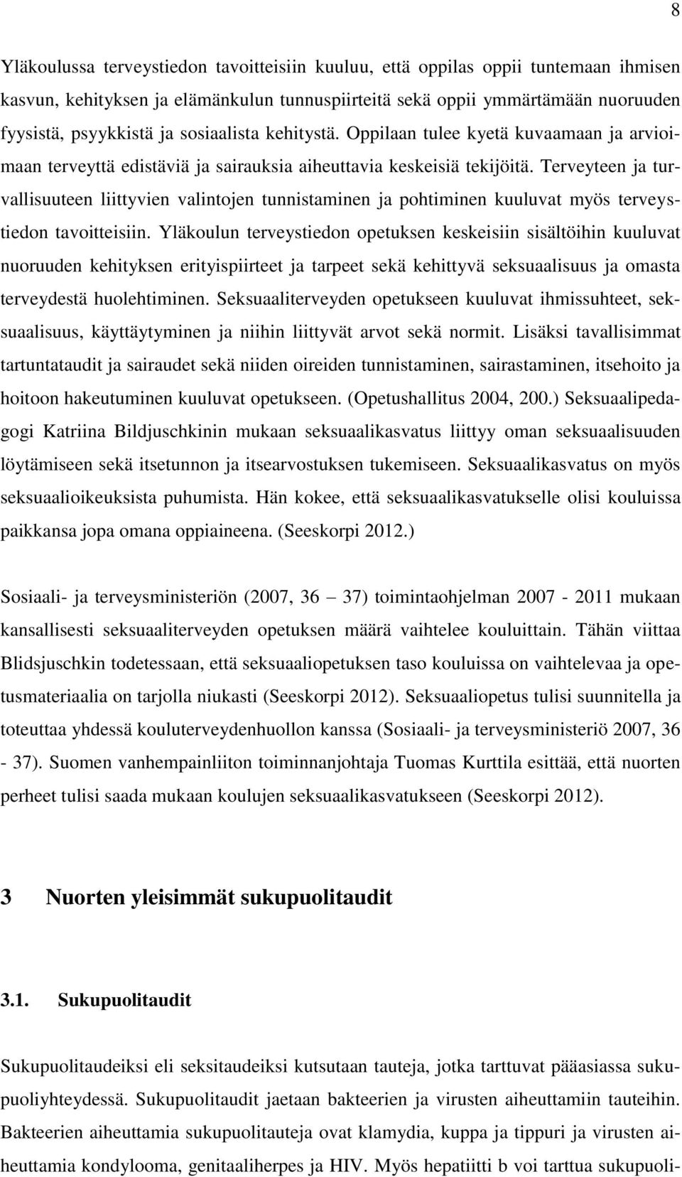 Terveyteen ja turvallisuuteen liittyvien valintojen tunnistaminen ja pohtiminen kuuluvat myös terveystiedon tavoitteisiin.