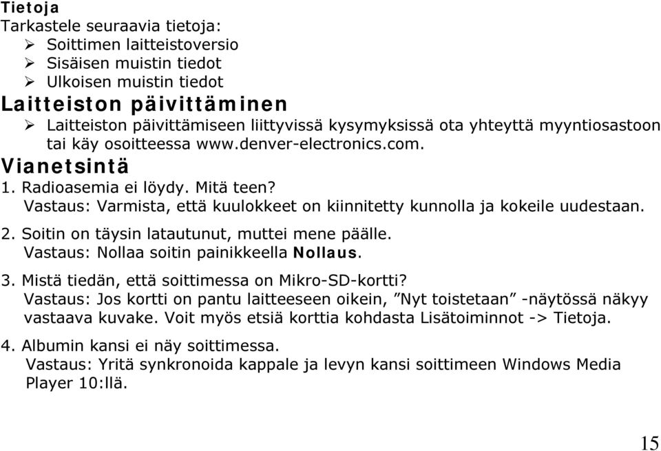 2. Soitin on täysin latautunut, muttei mene päälle. Vastaus: Nollaa soitin painikkeella Nollaus. 3. Mistä tiedän, että soittimessa on Mikro-SD-kortti?