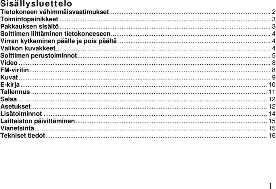 .. 4 Soittimen perustoiminnot... 5 Video... 8 FM-viritin... 8 Kuvat... 9 E-kirja... 10 Tallennus... 11 Selaa.