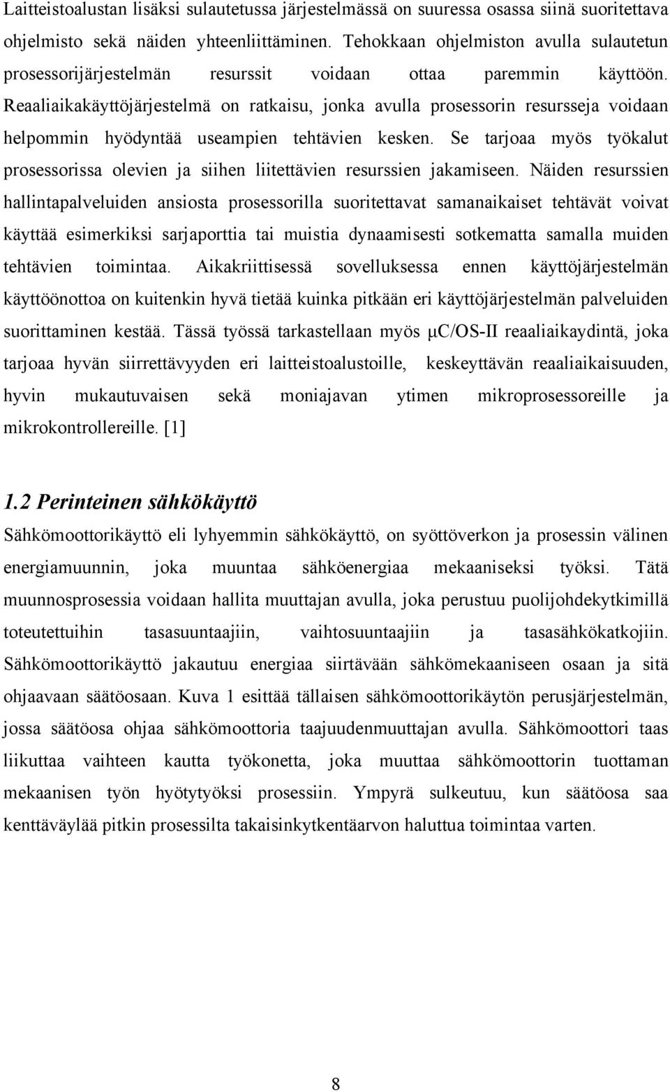 Reaaliaikakäyttöjärjestelmä on ratkaisu, jonka avulla prosessorin resursseja voidaan helpommin hyödyntää useampien tehtävien kesken.