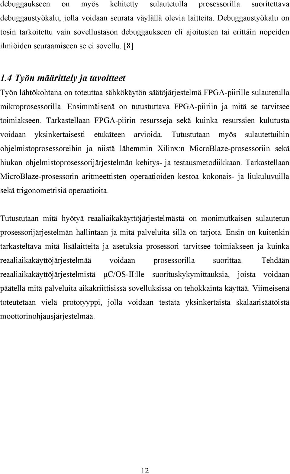 4 Työn määrittely ja tavoitteet Työn lähtökohtana on toteuttaa sähkökäytön säätöjärjestelmä FPGA-piirille sulautetulla mikroprosessorilla.