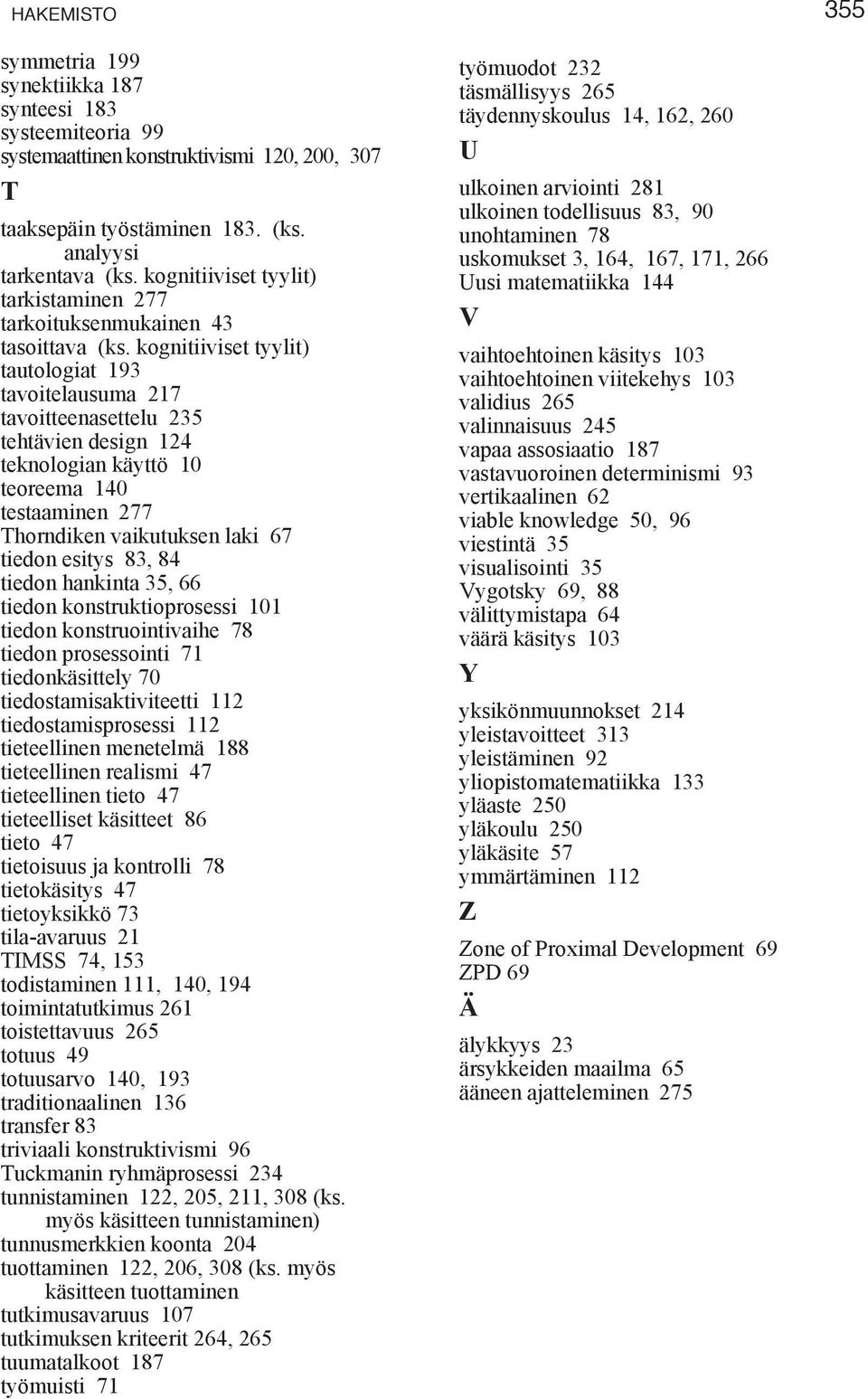 kognitiiviset tyylit) tautologiat 193 tavoitelausuma 217 tavoitteenasettelu 235 tehtävien design 124 teknologian käyttö 10 teoreema 140 testaaminen 277 Thorndiken vaikutuksen laki 67 tiedon esitys