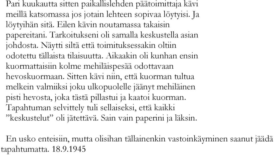 Aikaakin oli kunhan ensin kuormattaisiin kolme mehiläispesää odottavaan hevoskuormaan.