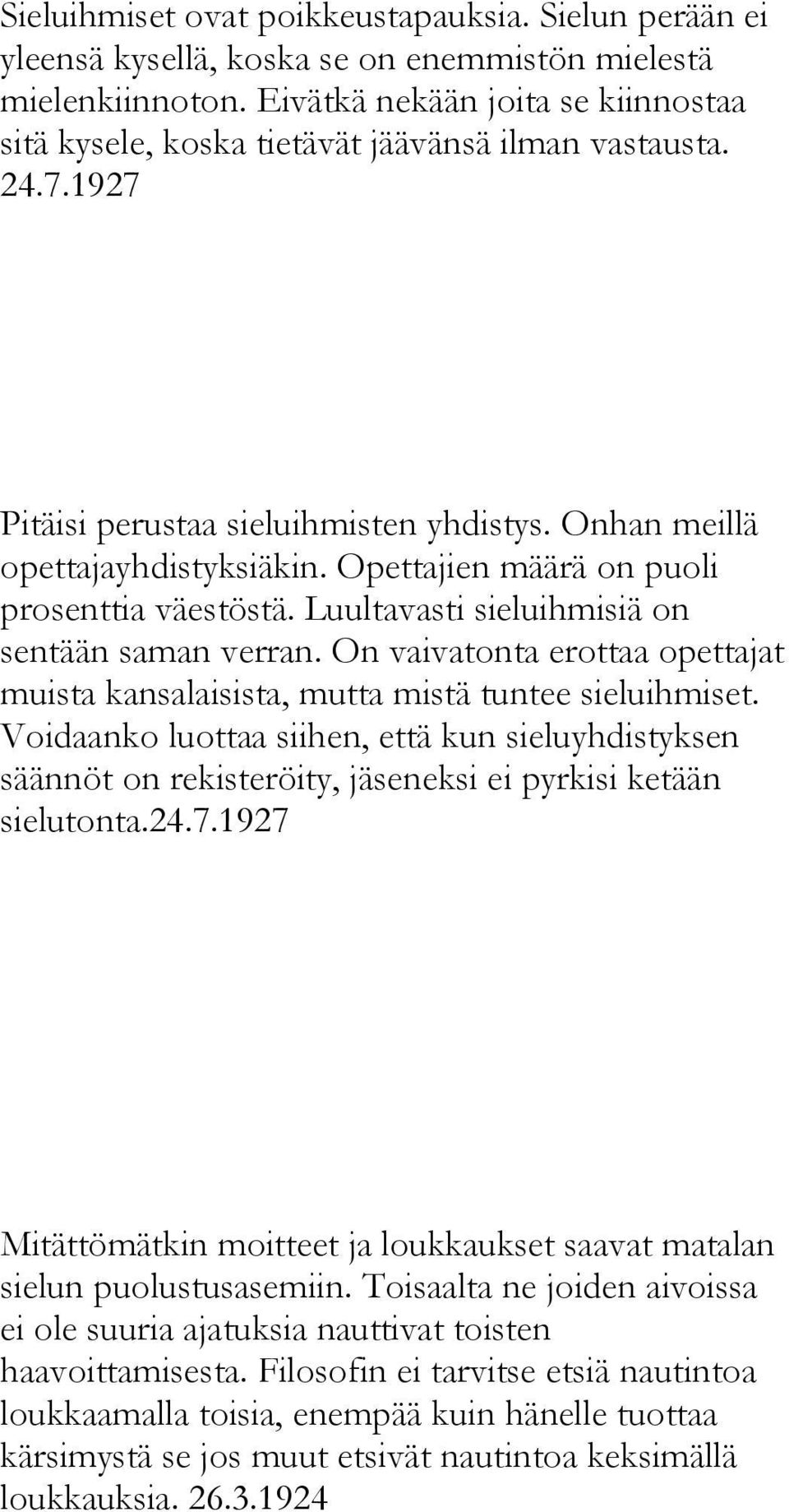 Opettajien määrä on puoli prosenttia väestöstä. Luultavasti sieluihmisiä on sentään saman verran. On vaivatonta erottaa opettajat muista kansalaisista, mutta mistä tuntee sieluihmiset.