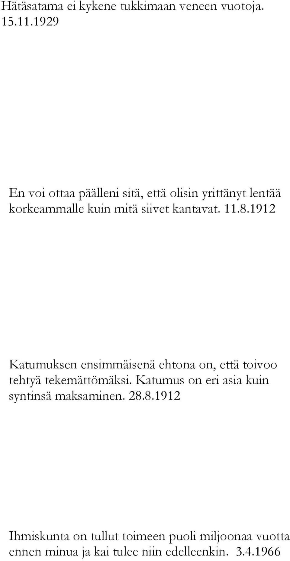 kantavat. 11.8.1912 Katumuksen ensimmäisenä ehtona on, että toivoo tehtyä tekemättömäksi.