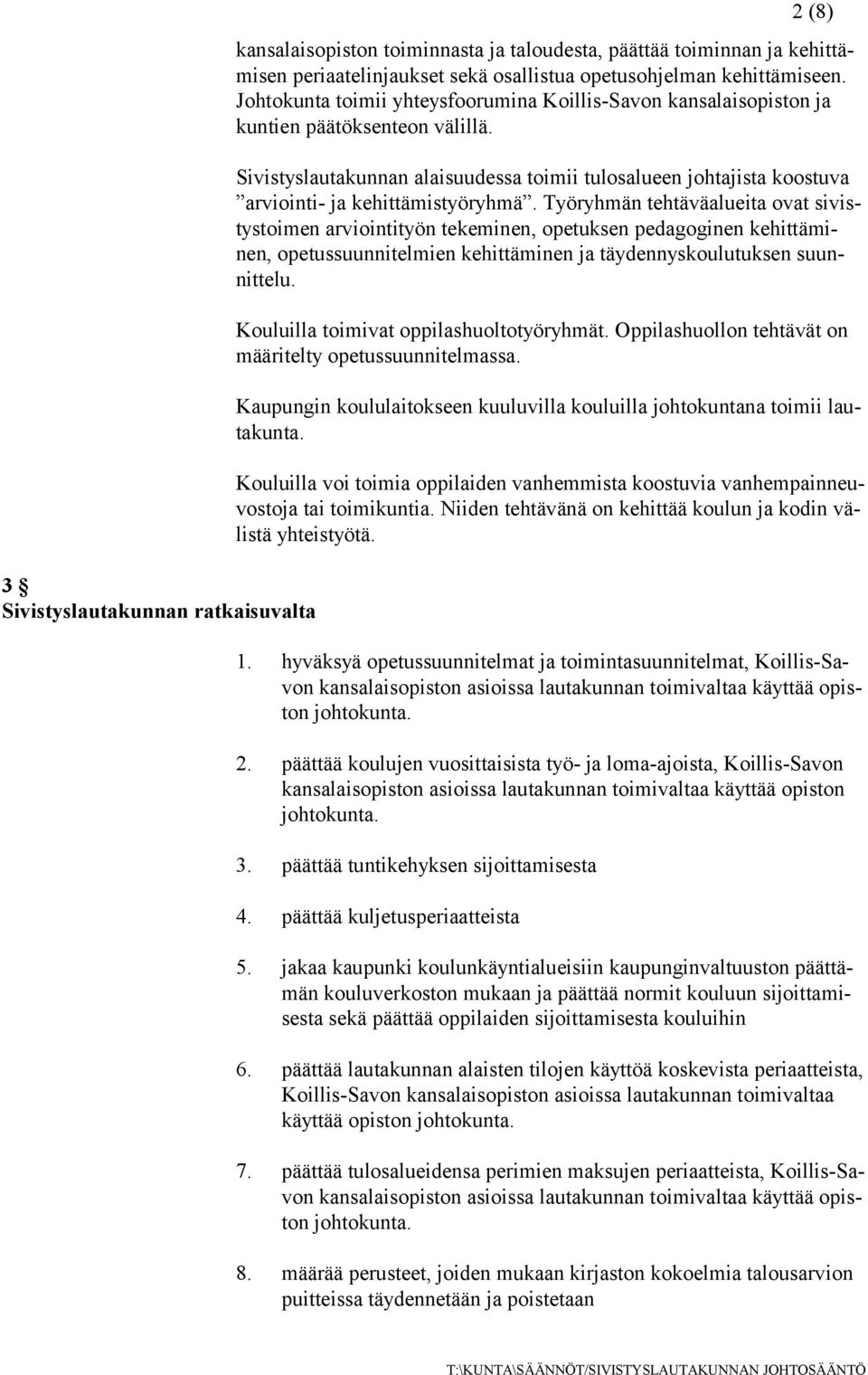 Sivistyslautakunnan alaisuudessa toimii tulosalueen johtajista koostuva arviointi- ja kehittämistyöryhmä.