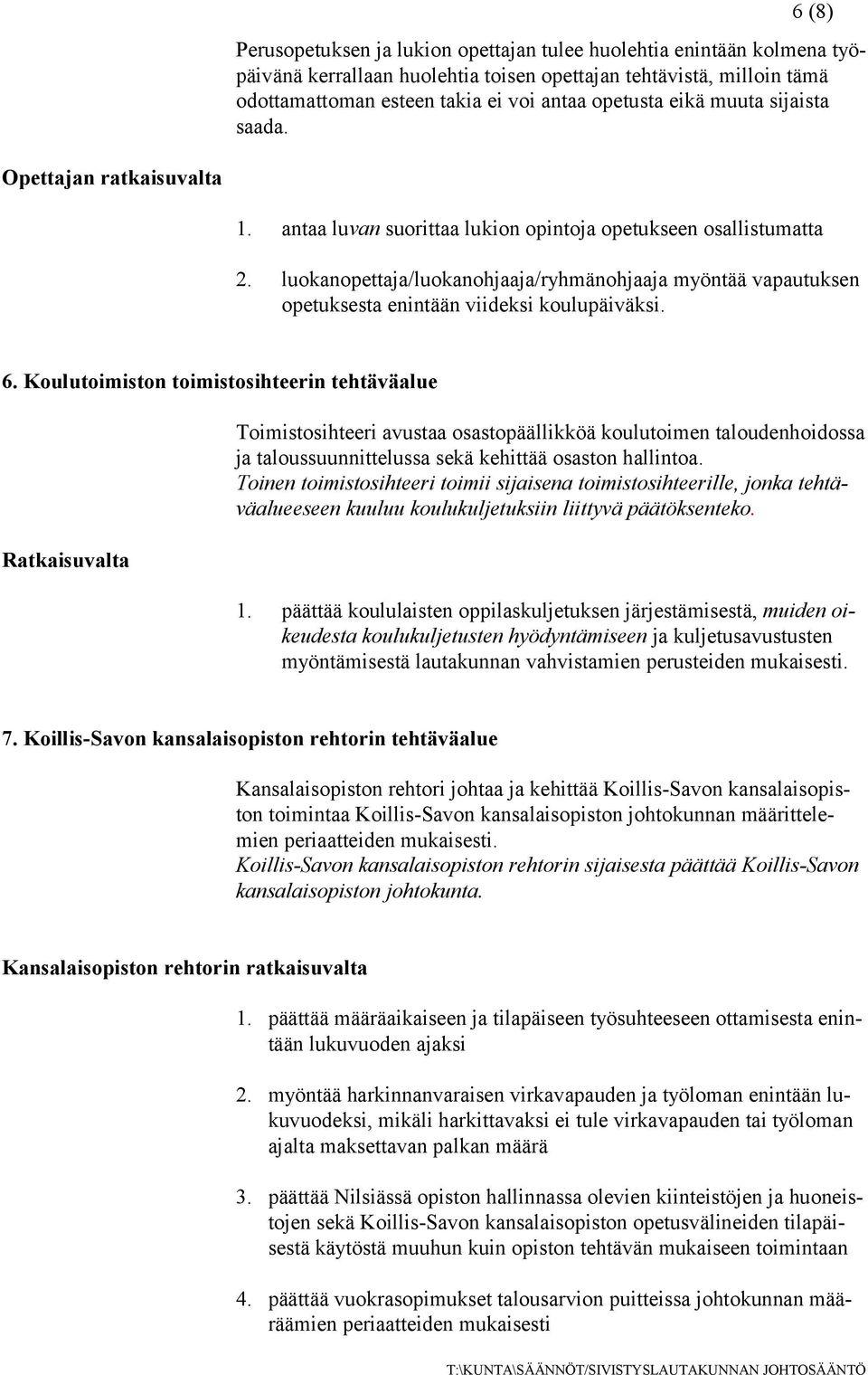 luokanopettaja/luokanohjaaja/ryhmänohjaaja myöntää vapautuksen opetuksesta enintään viideksi koulupäiväksi. 6.