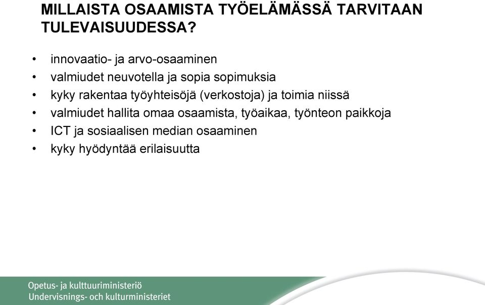 rakentaa työyhteisöjä (verkostoja) ja toimia niissä valmiudet hallita omaa