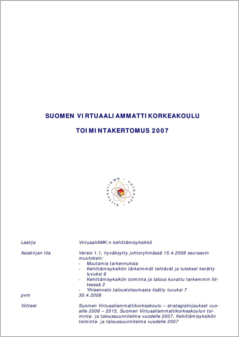 kuvattu tarkemmin liitteessä 2 - Yhteenveto taloustoteumasta lisätty luvuksi 7 pvm 30.4.