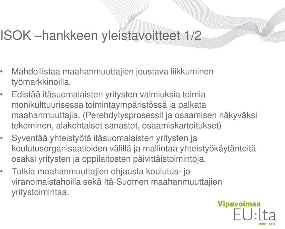 (Perehdytysprosessit ja osaamisen näkyväksi tekeminen, alakohtaiset sanastot, osaamiskartoitukset) Syventää yhteistyötä itäsuomalaisten yritysten ja