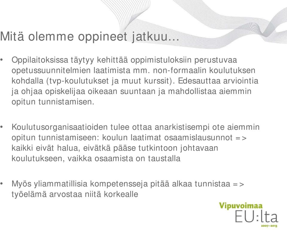 Edesauttaa arviointia ja ohjaa opiskelijaa oikeaan suuntaan ja mahdollistaa aiemmin opitun tunnistamisen.