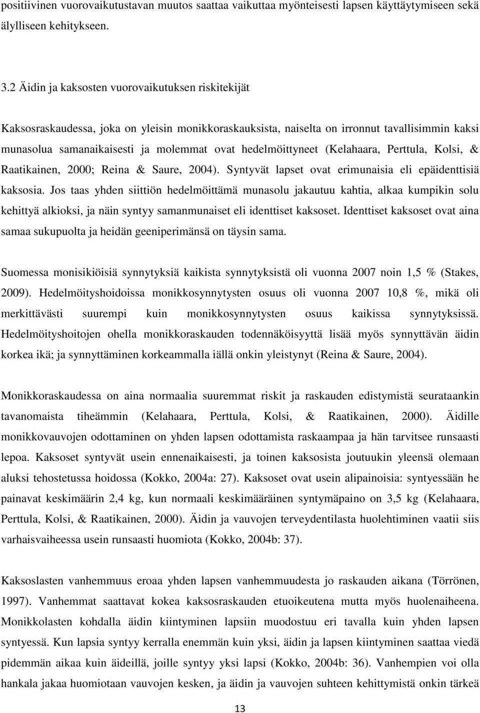 hedelmöittyneet (Kelahaara, Perttula, Kolsi, & Raatikainen, 2000; Reina & Saure, 2004). Syntyvät lapset ovat erimunaisia eli epäidenttisiä kaksosia.