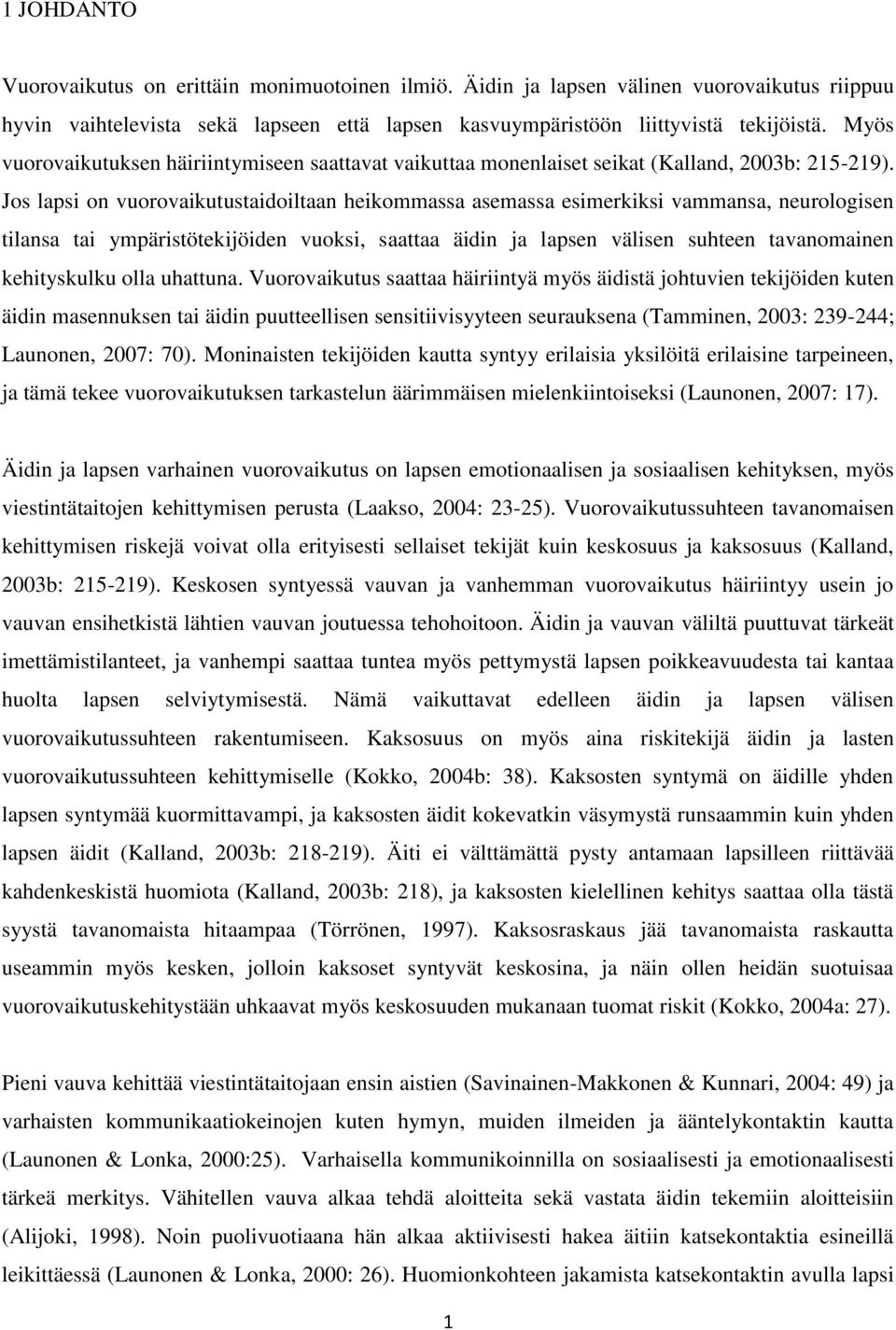 Jos lapsi on vuorovaikutustaidoiltaan heikommassa asemassa esimerkiksi vammansa, neurologisen tilansa tai ympäristötekijöiden vuoksi, saattaa äidin ja lapsen välisen suhteen tavanomainen kehityskulku