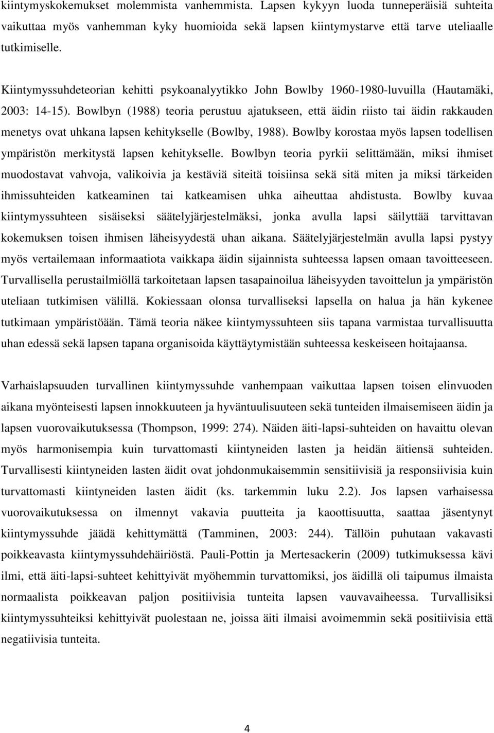 Bowlbyn (1988) teoria perustuu ajatukseen, että äidin riisto tai äidin rakkauden menetys ovat uhkana lapsen kehitykselle (Bowlby, 1988).