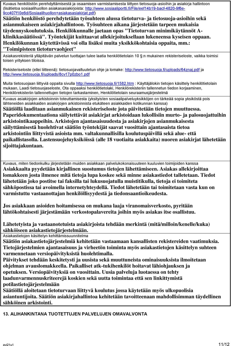 pdf) Säätiön henkilöstö perehdytetään työsuhteen alussa tietoturva- ja tietosuoja-asioihin sekä asianmukaiseen asiakirjahallintoon.