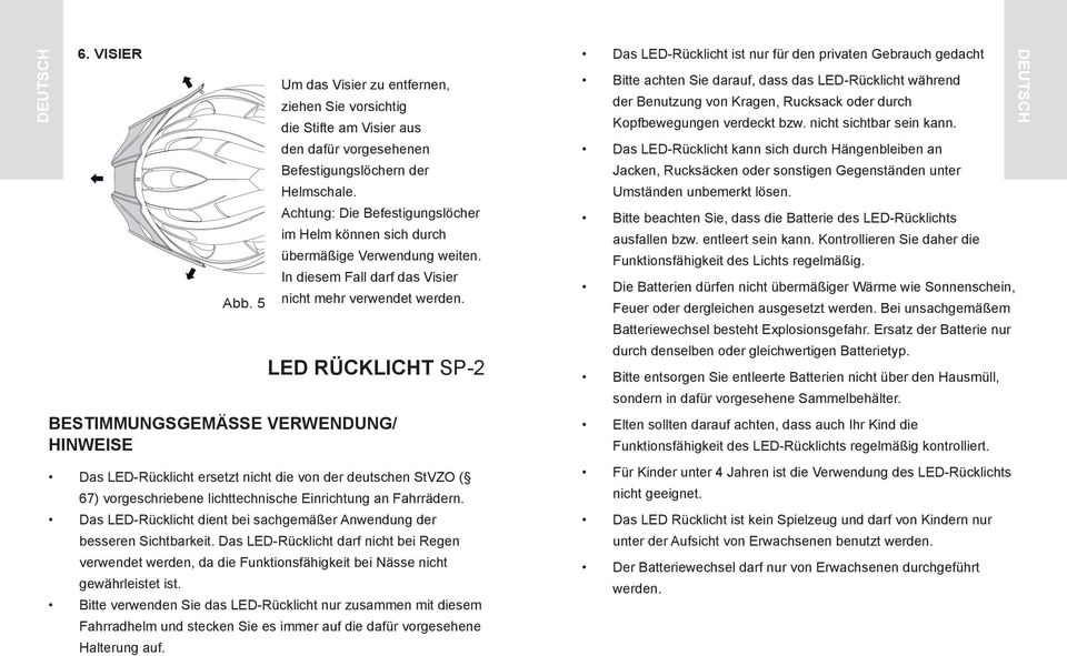 LED Rücklicht SP-2 BestimmungsgemäSSe Verwendung/ Hinweise Das LED-Rücklicht ersetzt nicht die von der deutschen StVZO ( 67) vorgeschriebene lichttechnische Einrichtung an Fahrrädern.